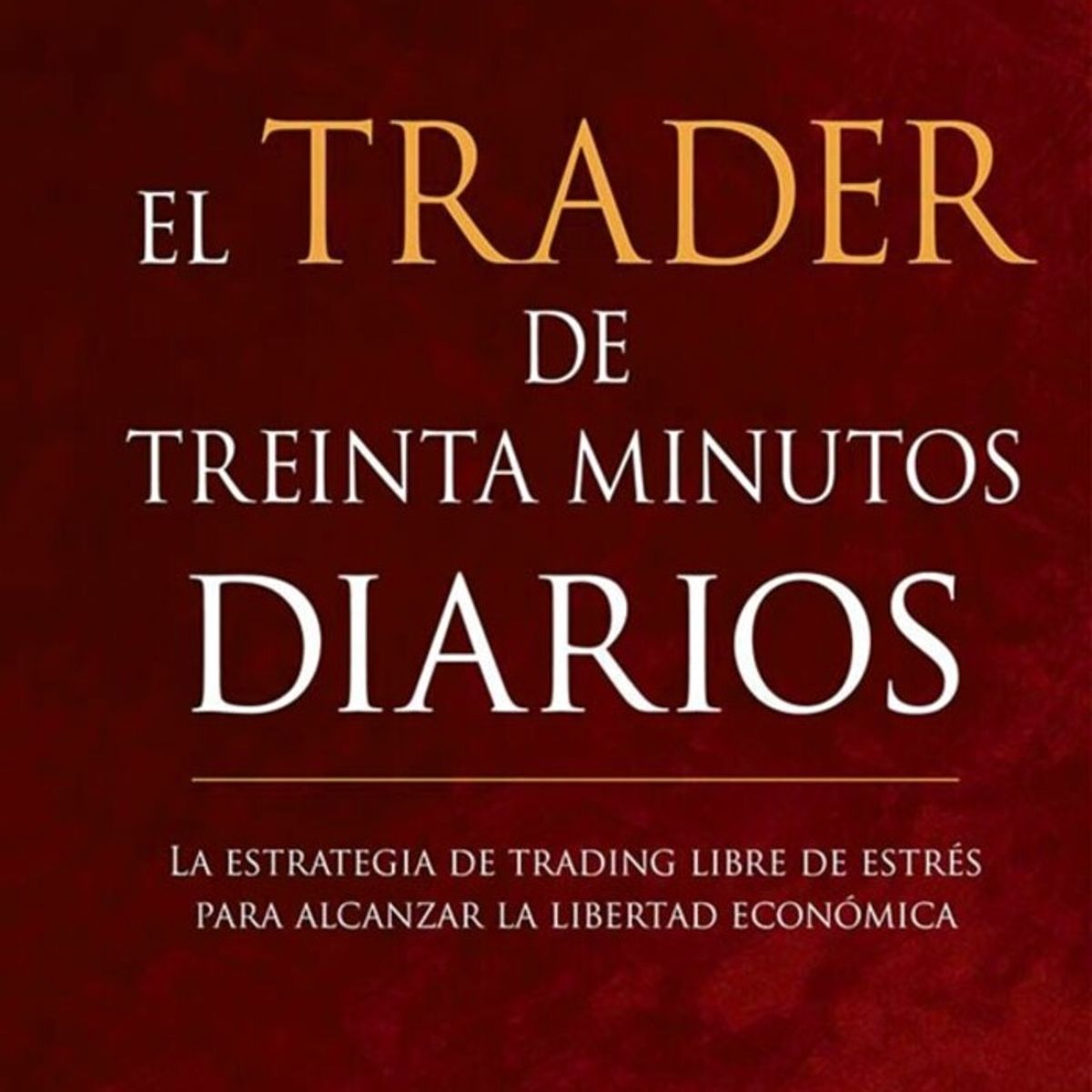 EDICIONES OBELISCO - El Trader De Treinta Minutos Diarios