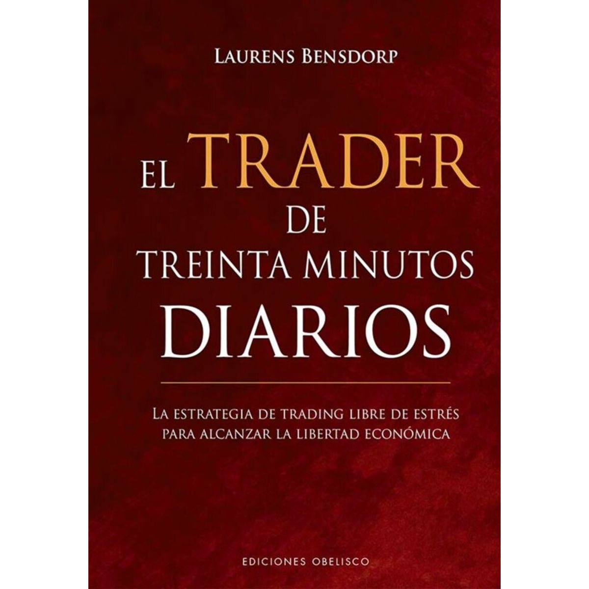 EDICIONES OBELISCO - El Trader De Treinta Minutos Diarios