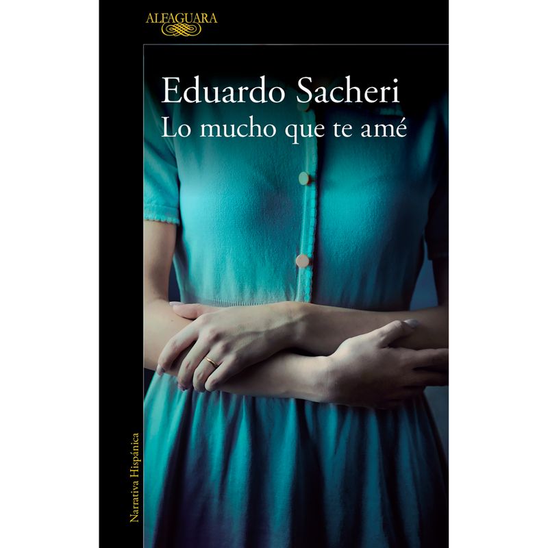 ALFAGUARA - Lo Mucho Que Te Amé - Autor(a):  Eduardo Sacheri
