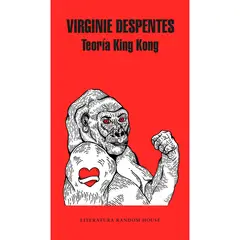 LITERATURA RANDOM HOUSE - Teoría King Kong - Autor(a): Virginie Despentes