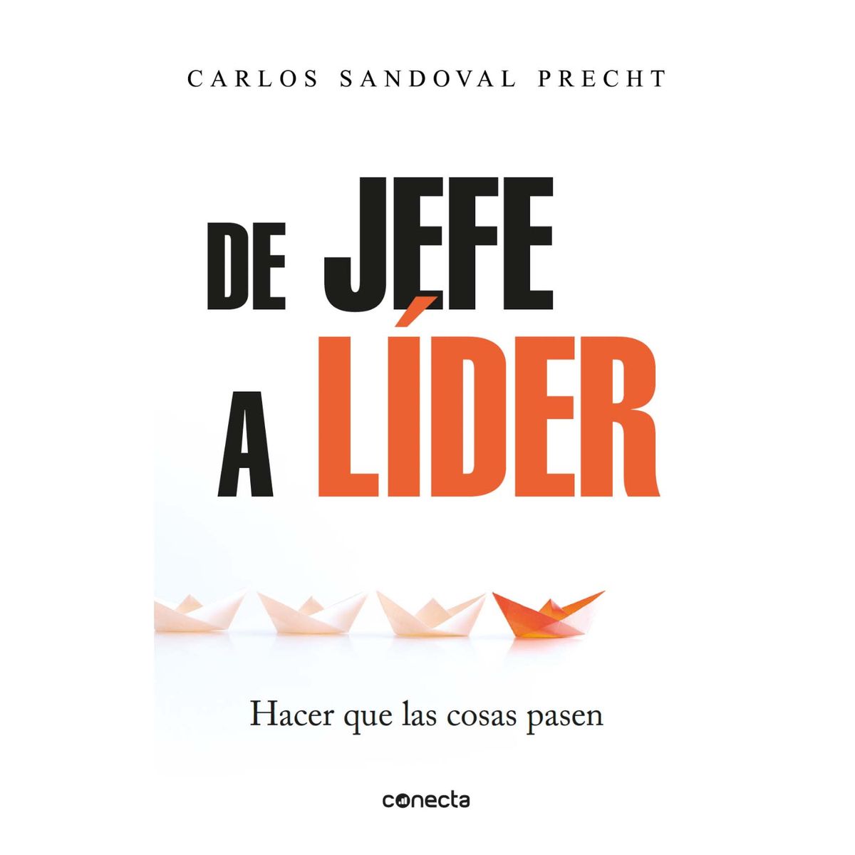 CONECTA - De Jefe A Líder - Autor(a):  Carlos Sandoval