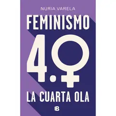EDICIONES B - Feminismo 4.0. La Cuarta Ola