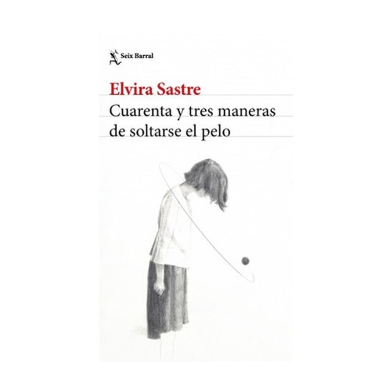 SEIX BARRAL - Cuarenta Y Tres Maneras De Soltarse El Pelo