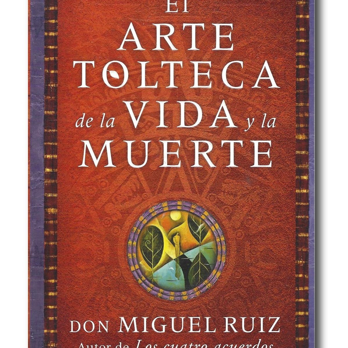 HARPERCOLLINS - El arte tolteca de la vida y la muerte