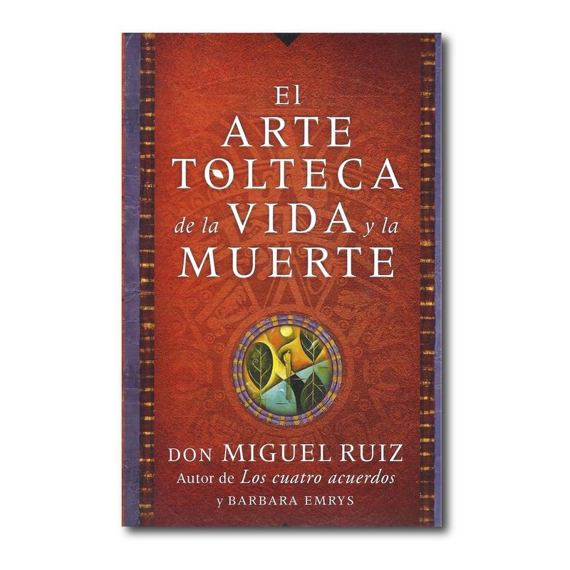 HARPERCOLLINS - El arte tolteca de la vida y la muerte