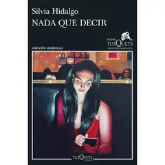 EDITORIAL TUSQUETS - Nada Que Decir - Autor(a): Silvia Hidalgo