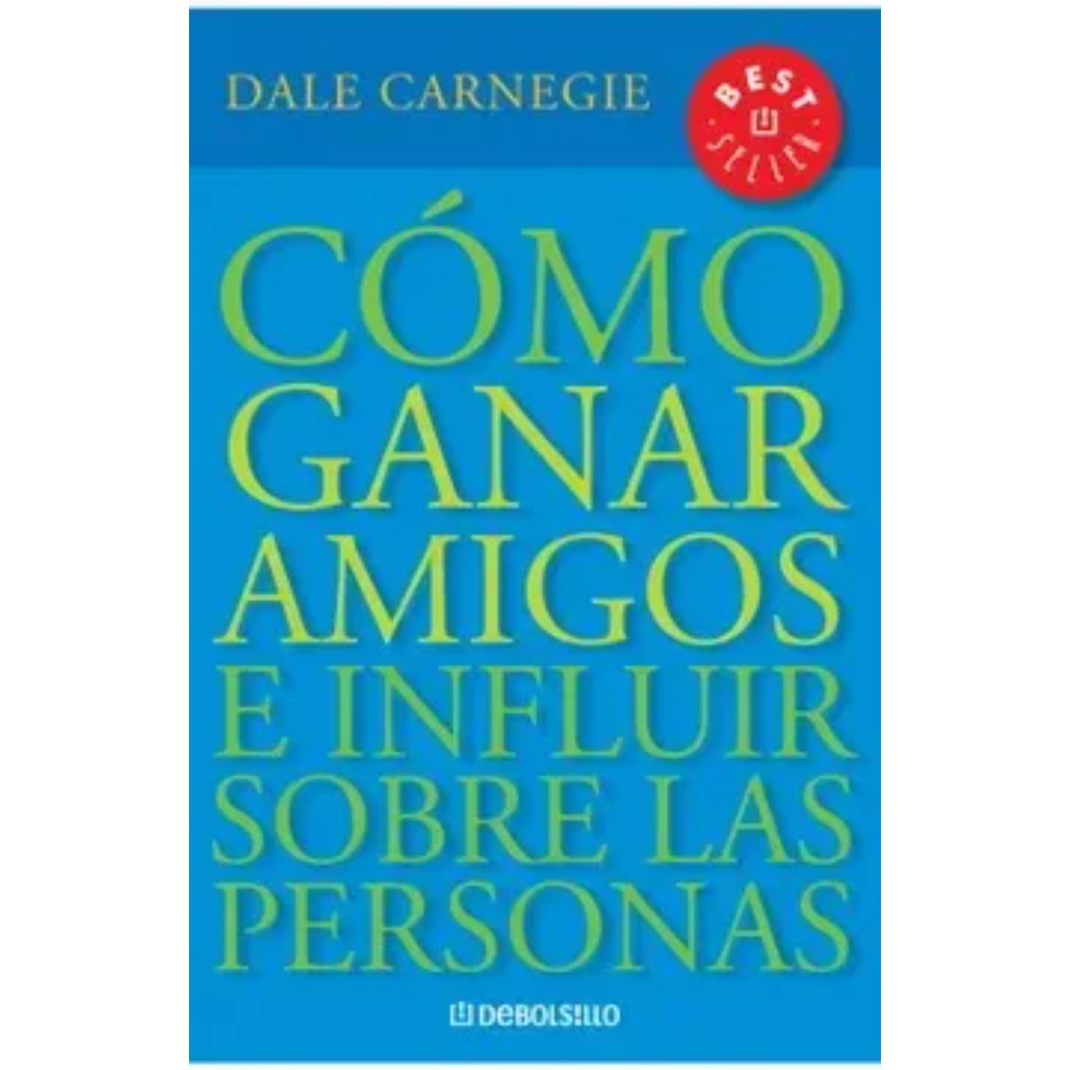 DEBOLSILLO - Cómo Ganar Amigos E Influir Sobre Las Personas