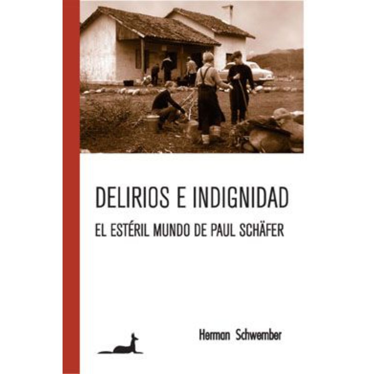 RETAILEXPRESS - Delirios E Indignidad El Esteril Mundo De Paul Schäfer