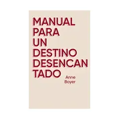 TOP10BOOKS - LIBRO MANUAL PARA UN DESTINO DESENCANTADO / ANNE BOYER / EDITORIAL RONEO