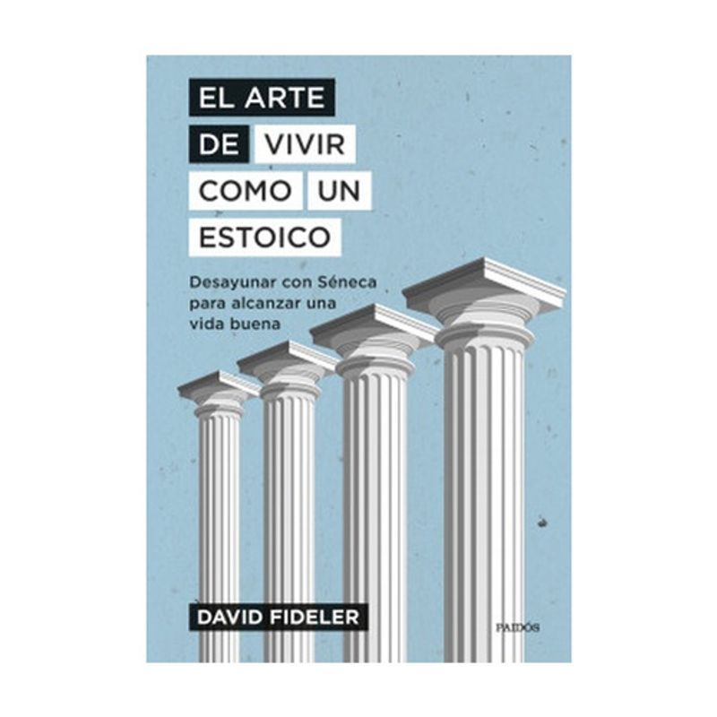 PAIDOS - EL ARTE DE VIVIR COMO UN ESTOICO