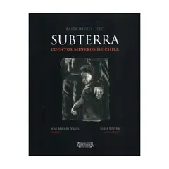 LIBERALIA - Subterra. Cuentos Mineros De Chile