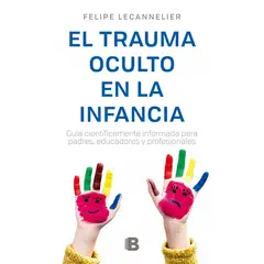 PENGUIN RANDOM HOUSE - LIBRO El Trauma Oculto En La Infancia