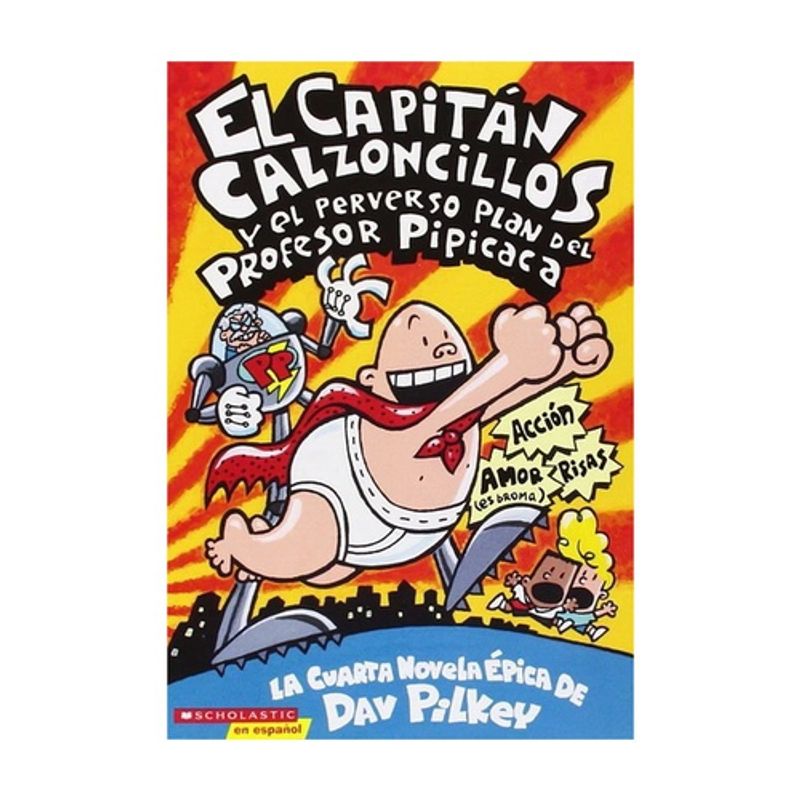 SCHOLASTIC - Capitan Calzoncillos Y El Perverso Plan Del Profesor Pipicaca (Capitan Calzoncillos #4)