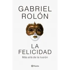 EDITORIAL PLANETA - La Felicidad - Autor(a): Gabriel Rolón
