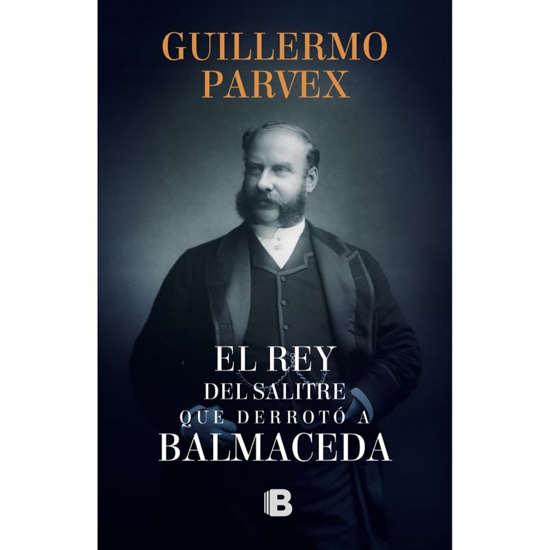 PENGUIN RANDOM HOUSE - LIBRO REY DEL SALITRE QUE DERROTÓ A BALMACEDA