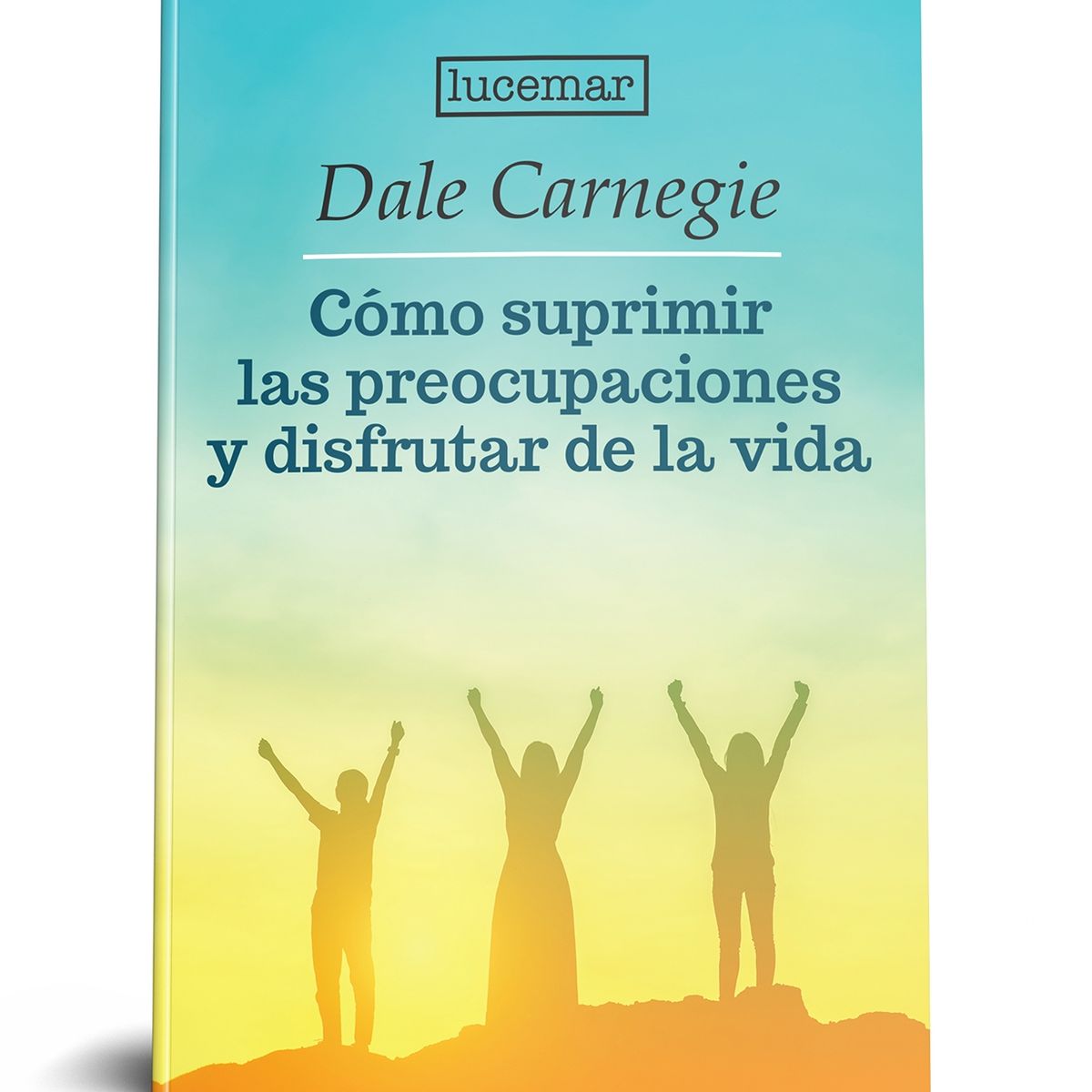 LUCEMAR - Cómo suprimir las preocupaciones y disfrutar de la vida