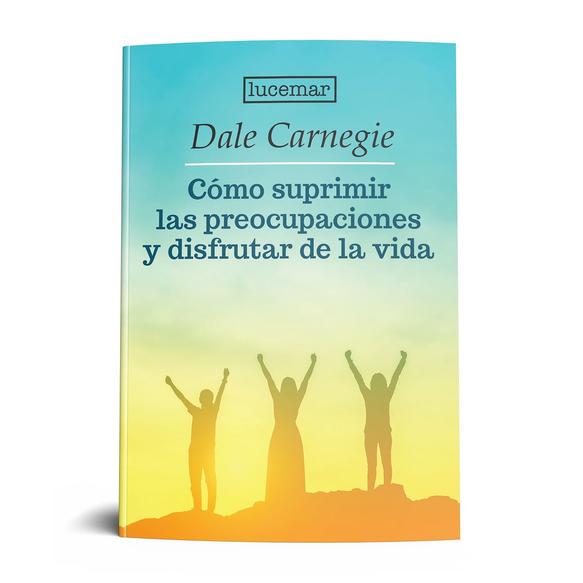 LUCEMAR - Cómo suprimir las preocupaciones y disfrutar de la vida