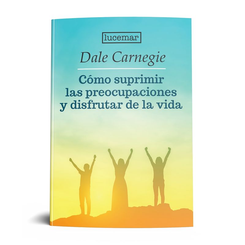 LUCEMAR - Cómo suprimir las preocupaciones y disfrutar de la vida