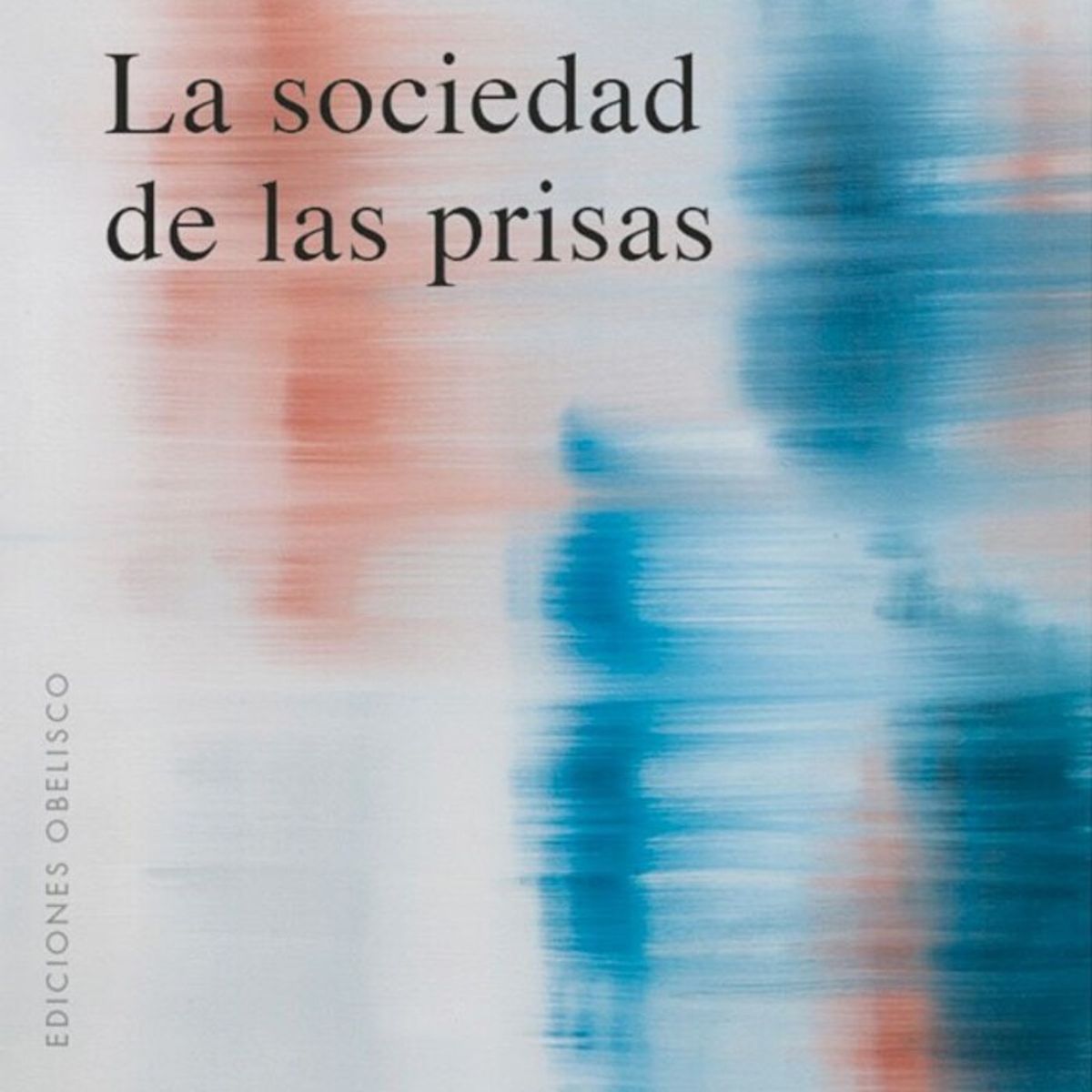 EDICIONES OBELISCO - La Sociedad De Las Prisas