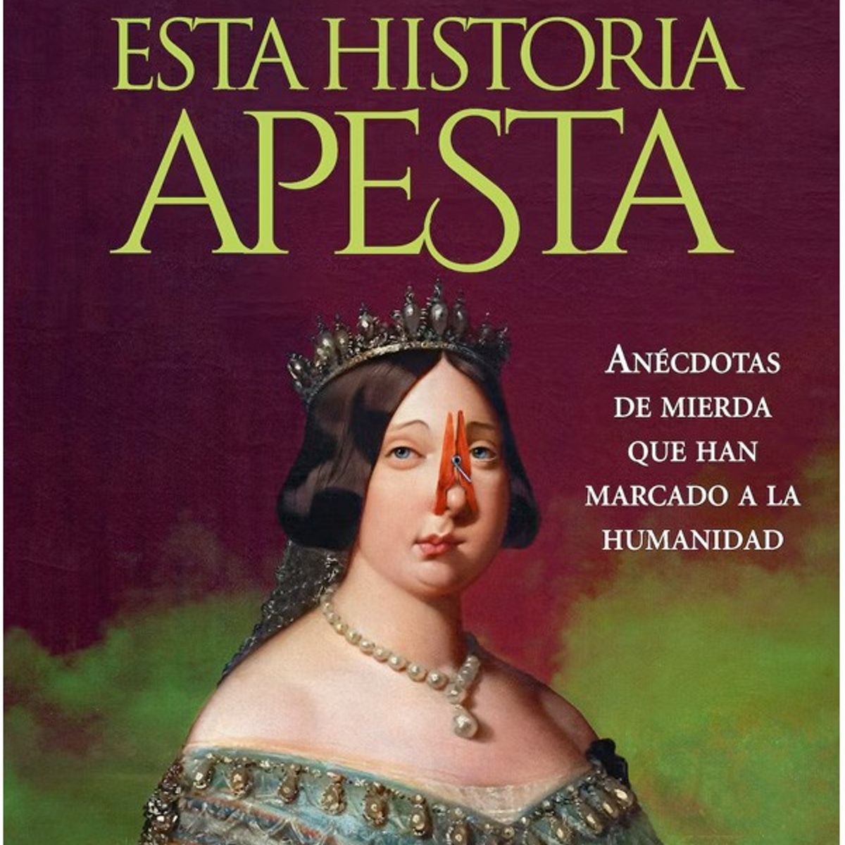 HARPERCOLLINS - Esta Historia Apesta. Anécdotas De Mierda…