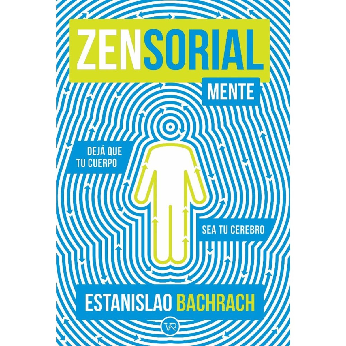 VERGARA Y RIBA - Libro ZENSORIALMENTE - Deja que tu cuerpo sea tu cerebro