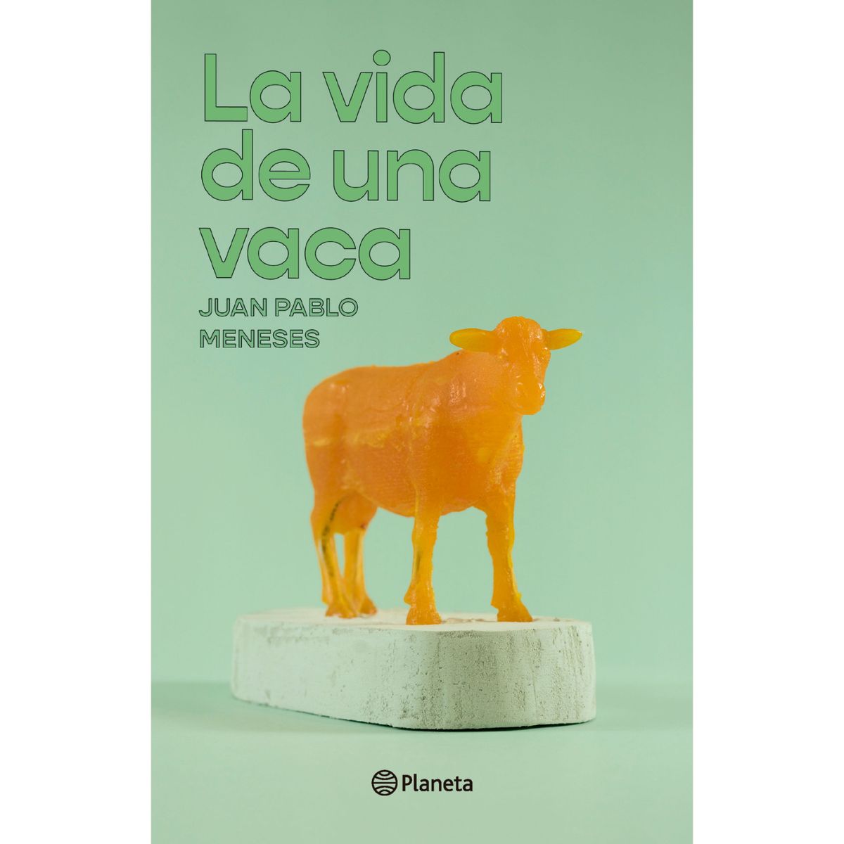 EDITORIAL PLANETA - Vida De Una Vaca - Autor(a):  Juan Pablo Meneses