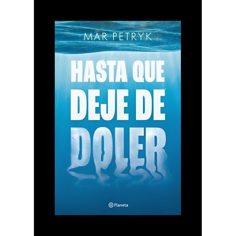 TOP10BOOKS - LIBRO HASTA QUE DEJE DE DOLER / MAR PETRYK / PLANETA