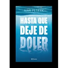 TOP10BOOKS - LIBRO HASTA QUE DEJE DE DOLER / MAR PETRYK / PLANETA