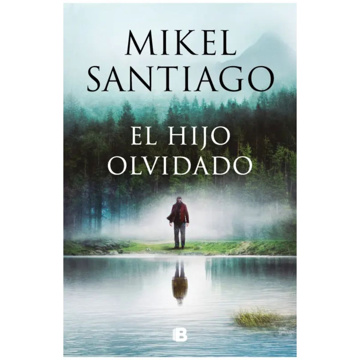 EDICIONES B - El Hijo Olvidado - Autor(a):  Mikel Santiago