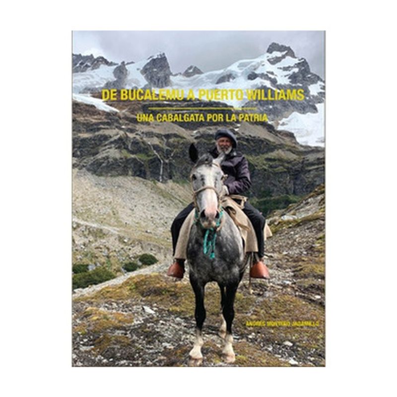 AUTOEDICION - De Bucalemu A Puerto Williams. Una Cabalgata Por La Patria