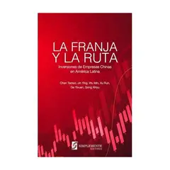 SIMPLEMENTE - La Franja Y La Ruta. Inversiones De Empresas Chinas En America Latina