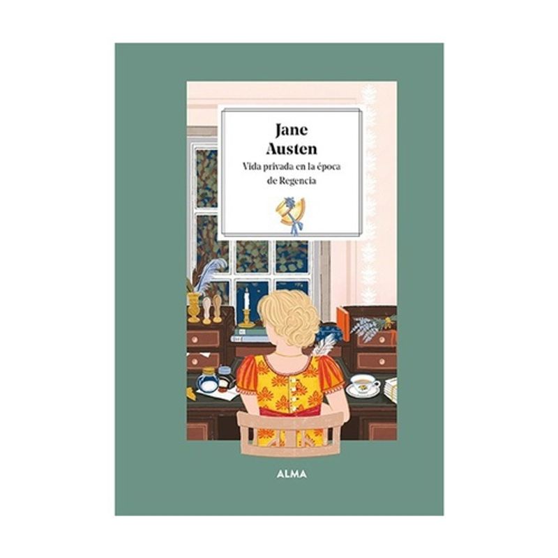 ALMA - Jane Austen. Vida Privada En La Epoca De Regencia