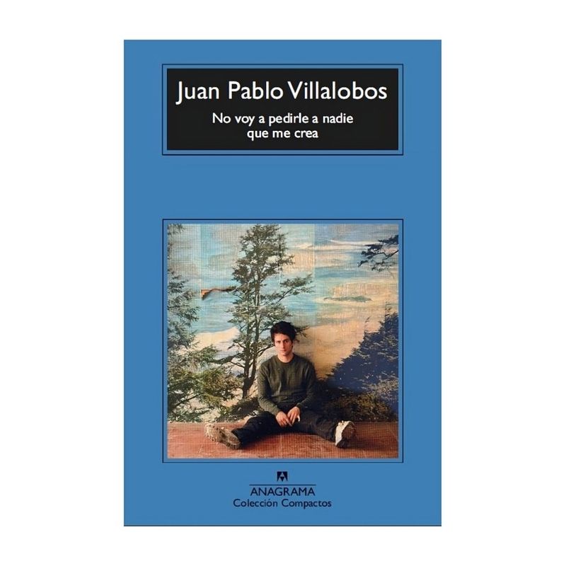 TOP10BOOKS - LIBRO NO VOY A PEDIRLE A NADIE QUE ME CREA / JUAN PABLO VILLALOBOS / ANAGRAMA