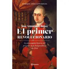 PLANETA - Jose Antonio De Rojas El Primer Revolucionario