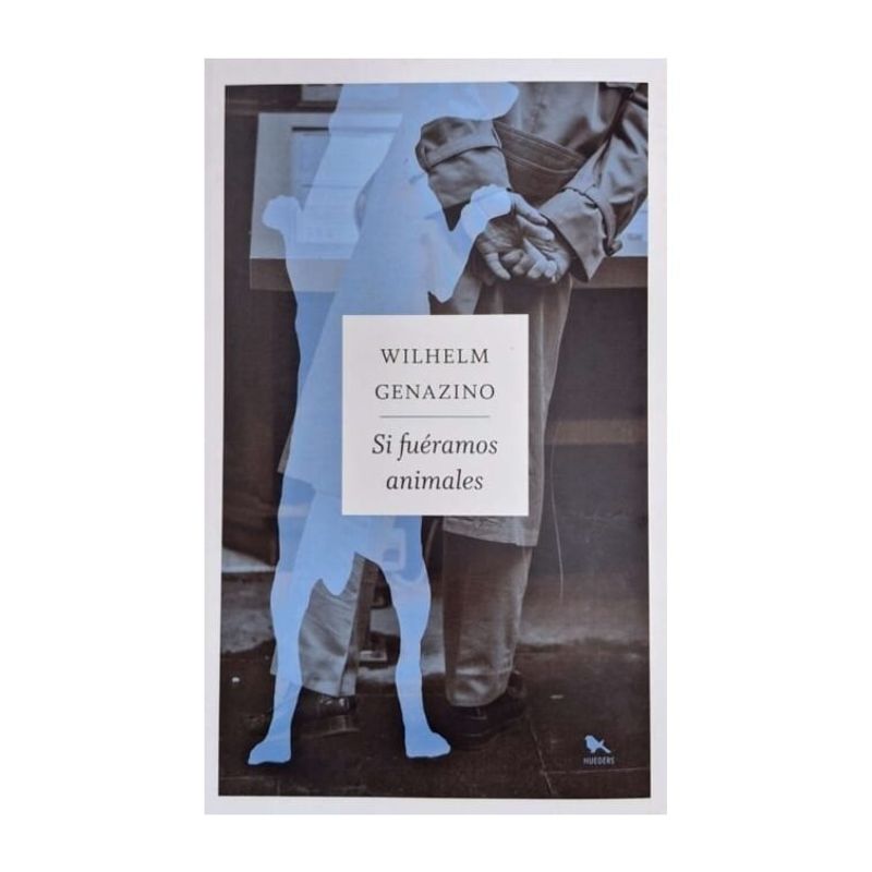 TOP10BOOKS - LIBRO SI FUÉRAMOS ANIMALES / WILHELM GENAZINO / HUEDERS