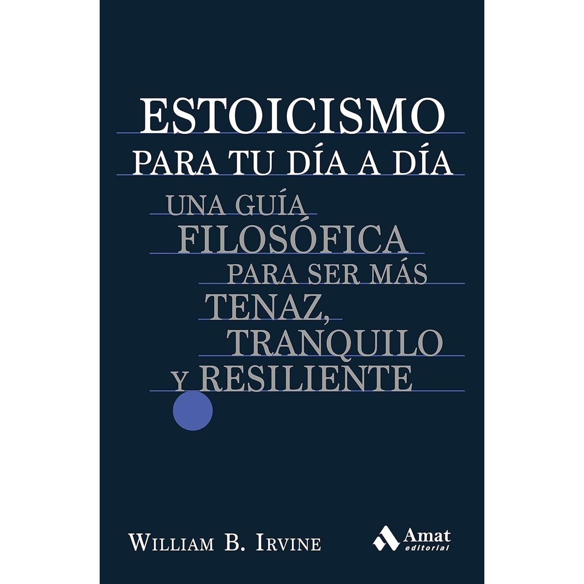 AMAT EDITORIAL - Estoicismo Para Tu Día A Día