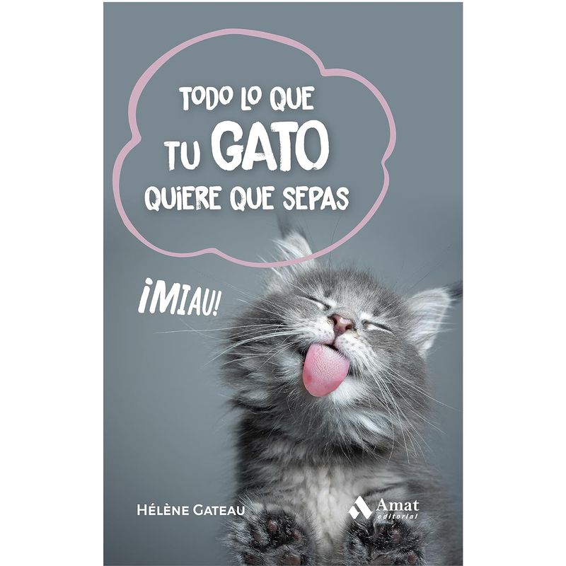 AMAT EDITORIAL - Todo Lo Que Tu Gato Quiere Que Sepas