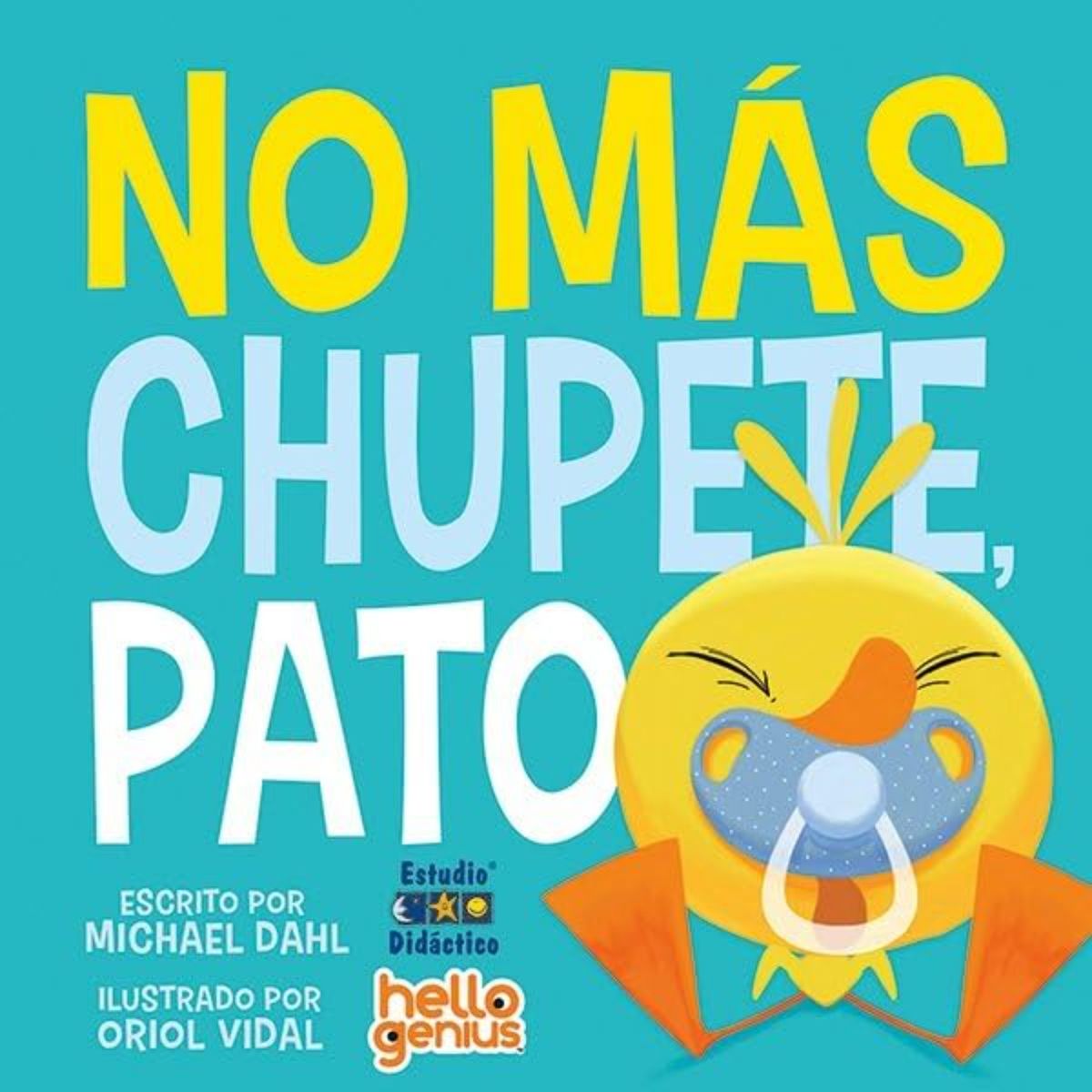 EDIMAT LIBROS - No Mas Chupete, Pato -Hello Genius- Educa