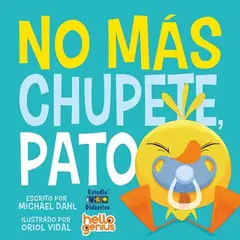 EDIMAT LIBROS - No Mas Chupete, Pato -Hello Genius- Educa