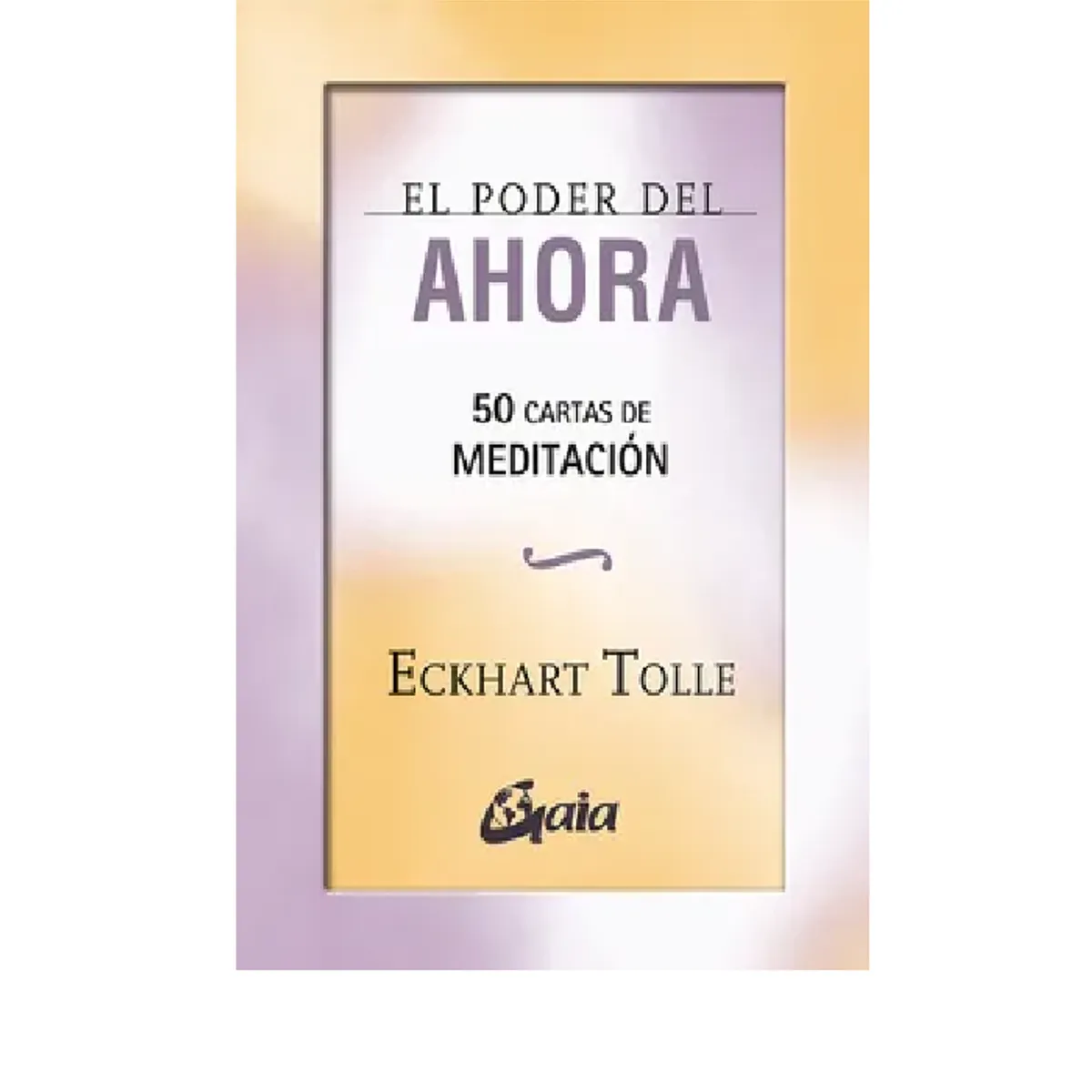 GAIA - EL PODER DEL AHORA 50 CARTAS DE MEDITACION