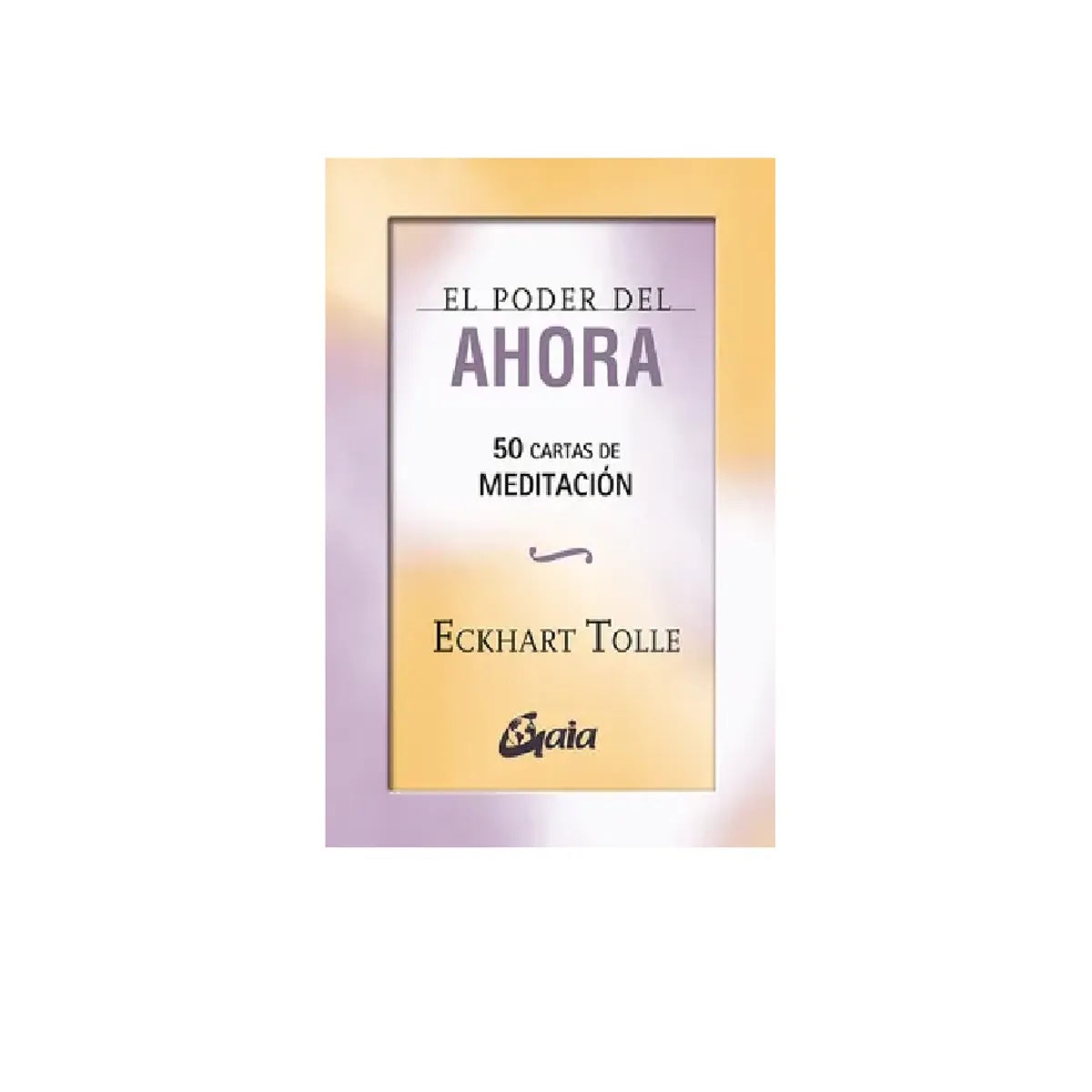 GAIA - EL PODER DEL AHORA 50 CARTAS DE MEDITACION