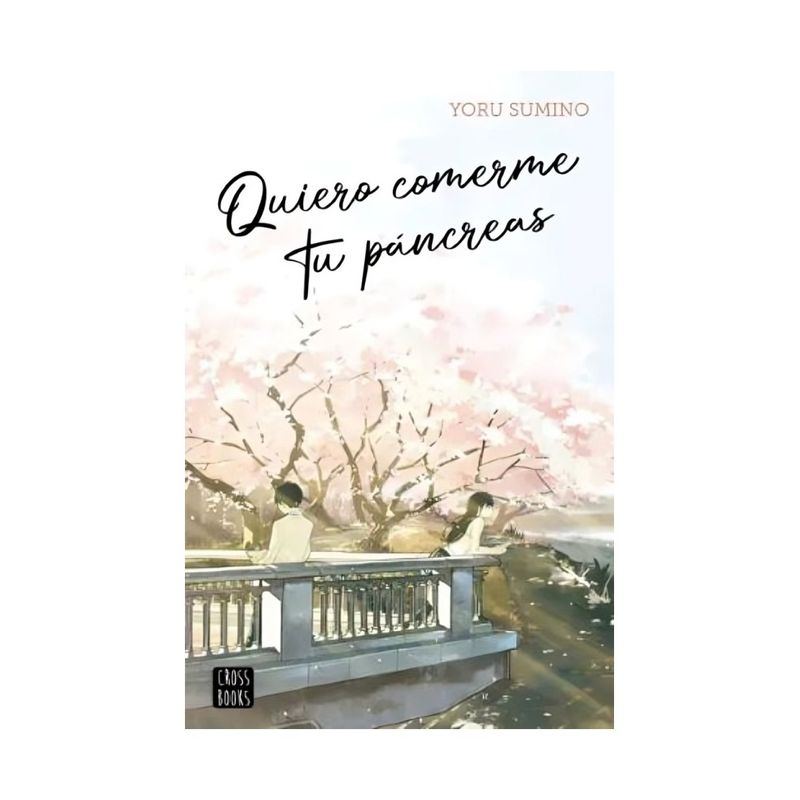 TOP10BOOKS - LIBRO QUIERO COMERME TU PÁNCREAS / YORU SUMINO / CROSSBOOKS