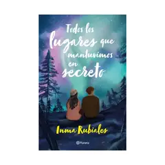 TOP10BOOKS - LIBRO TODOS LOS LUGARES QUE MANTUVIMOS EN SECRETO / INMA RUBIALES / PLANETA