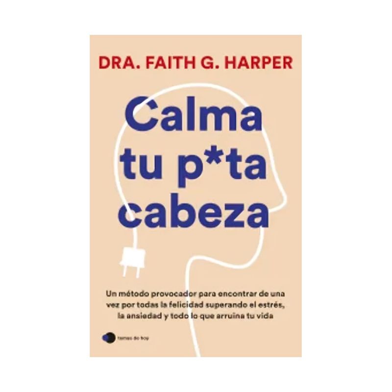 TOP10BOOKS - LIBRO CALMA TU P U T A CABEZA / FAITH G. HARPER / TEMAS DE HOY