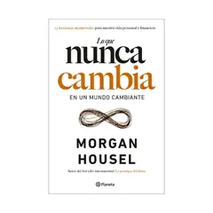 TOP10BOOKS - LIBRO LO QUE NUNCA CAMBIA EN UN MUNDO CAMBIANTE / MORGAN HOUSEL / PLANETA