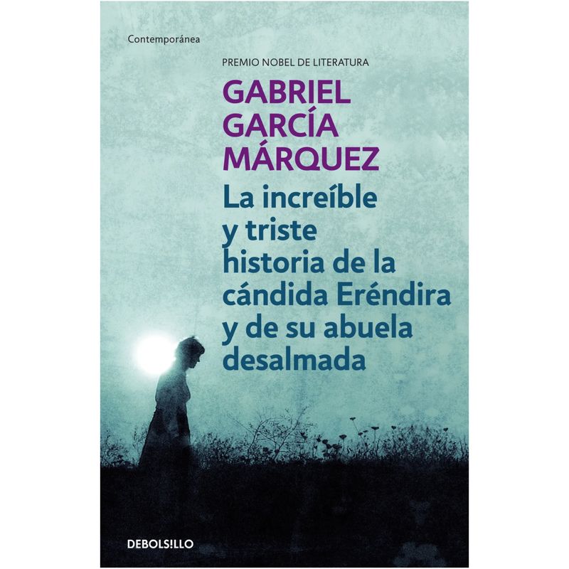 DEBOLSILLO - La Increíble Y Triste Historia De La Cándida Eréndira Y De Su Abuela Desalmada