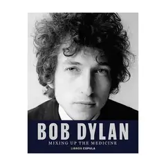 LIBROS CUPULA - Bob Dylan. Mixing Up The Medicine