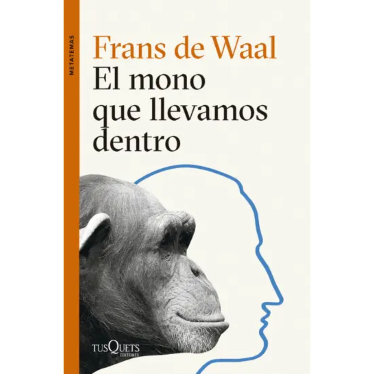 EDITORIAL TUSQUETS - El Mono Que Llevamos Dentro