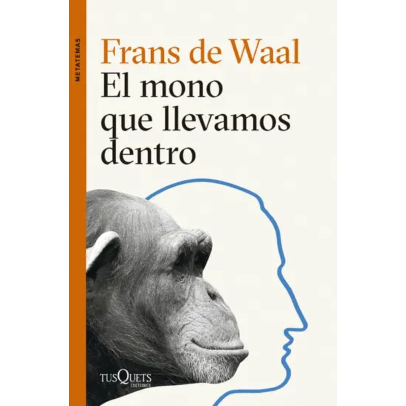 EDITORIAL TUSQUETS - El Mono Que Llevamos Dentro