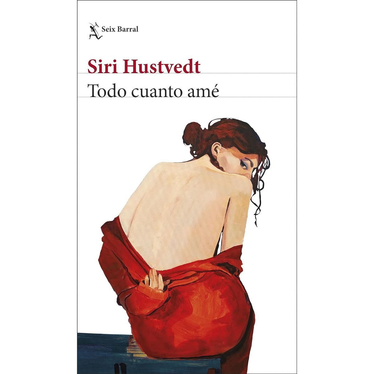 SEIX BARRAL - Todo Cuanto Amé - Autor(a):  Siri Hustvedt